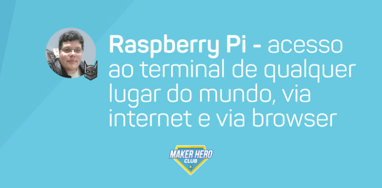 Como acessar a Raspberry Pi remotamente de qualquer lugar do mundo, via Internet e via browser