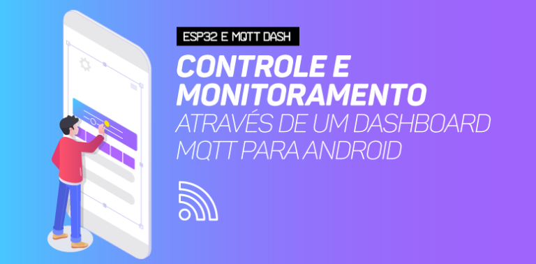 ESP32 e MQTT DASH: controle e monitoramento através de um dashboard MQTT para Android