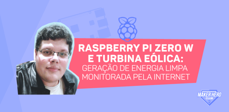 Raspberry Pi Zero W e turbina eólica: geração de energia limpa monitorada pela Internet