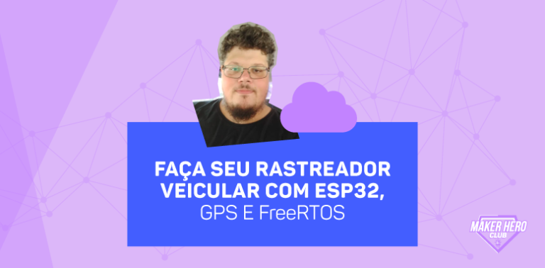 Faça seu rastreador veicular com ESP32, GPS e FreeRTOS – blog FilipeFlop